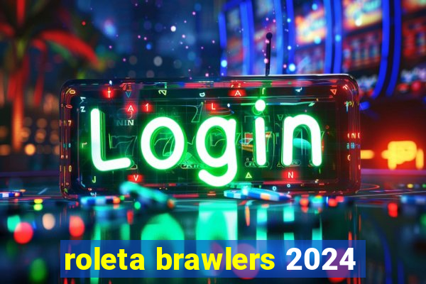 roleta brawlers 2024